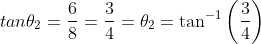 tan \theta_{2} =\frac{6}{8} = \frac{3}{4}=\theta_{2} = \tan^{-1}\left (\frac{3}{4} \right )