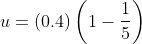 u=\left ( 0.4 \right )\left ( 1-\frac{1}{5} \right )