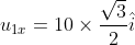 u_{1x}=10\times \frac{\sqrt3}{2}\hat{i}
