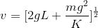 v = [2gL + \frac{mg^{2}}{K}]^{\frac{1}{2}}