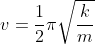 v = \frac{1}{2}\pi \sqrt{\frac{k}{m}}