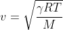 v = \sqrt{\frac{\gamma RT}{M}}