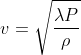 v = \sqrt{\frac{\lambda P}{\rho}}
