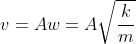 v = Aw = A\sqrt{\frac{k}{m}}