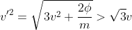v'^{2}=\sqrt{3v^{2}+\frac{2{\phi}}{m}}>\sqrt{3}v
