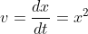 v= \frac{dx}{dt}=x^2