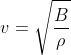 v= \sqrt{\frac{B}{\rho }}