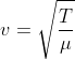 v= \sqrt{\frac{T}{\mu }}