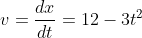 v=\frac{dx}{dt}=12-3t^{2}