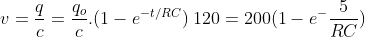 v=\frac{q}{c}=\frac{q_{o}}{c}.(1-e^{-t/RC})\:120=200(1-e^{-}\frac{5}{RC})