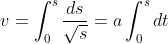 v=\int_{0}^{s}\frac{ds}{\sqrt{s}}=a\int_{0}^{s}dt