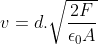 v=d.\sqrt{\frac{2F}{\epsilon _{0}A}}