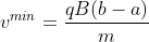 v^{min}=\frac{qB(b-a)}{m}