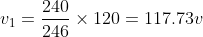 v_{1}=\frac{240}{246}\times 120 = 117.73v