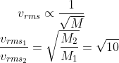 v_{rms}\propto \frac{1}{\sqrt{M}}\\\frac{v_{rms_1}}{v_{rms_2}}=\sqrt{\frac{M_2}{M_1}}=\sqrt{10}