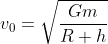 v_0=\sqrt{\frac{Gm}{R+h}}