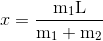 x = \frac{{\text{m}_1 \text{L}}} {{\text{m}_1 + \text{m}_2 }}