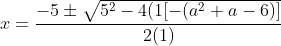 x = \frac{-5 \pm \sqrt{5^2 - 4(1[-(a^2+a-6)]}}{2(1)}