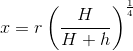x = r\left ( \frac{H}{H + h} \right )^{\frac{1}{4}}