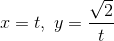 x =t,\; y =\frac{\sqrt{2}}{t}