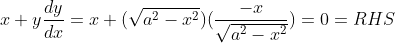 x + y \frac{dy}{dx} = x + (\sqrt{a^2 - x^2})(\frac{-x}{\sqrt{a^2 - x^2}}) = 0 = RHS