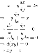 x -y \frac{dx}{dy} = 2x \\*\Rightarrow - y\frac{dy}{dx} =x \\*\Rightarrow \frac{dx}{x}+ \frac{dy}{y} =0 \\*\Rightarrow xdy + ydx = 0 \\*\Rightarrow d(xy) =0 \\*\Rightarrow xy = c
