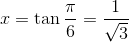 x= \tan \frac{\pi }{6}= \frac{1}{\sqrt{3}}