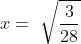 x=\ \sqrt{\frac{3}{28}}\\