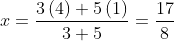 x=\frac{3\left ( 4 \right )+5\left ( 1 \right )}{3+5}= \frac{17}{8}