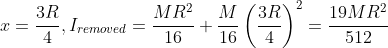 x=\frac{3R}{4}, I_{removed}=\frac{MR^{2}}{16}+\frac{M}{16}\left(\frac{3R}{4} \right )^{2}=\frac{19MR^{2}}{512}
