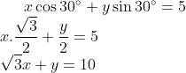 x\cos 30\degree + y \sin 30\degree = 5\\ x.\frac{\sqrt3}{2}+\frac{y}{2}= 5\\ \sqrt3x+y =10