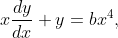 x\frac{dy}{dx}+y=bx^{4},