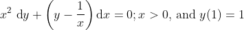 x^{2} \mathrm{~d} y+\left(y-\frac{1}{x}\right) \mathrm{d} x=0 ; x>0$, and $y(1)=1