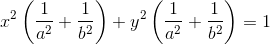 x^{2}\left (\frac{1}{a^{2}}+\frac{1}{b^{2}} \right )+y^{2}\left (\frac{1}{a^{2}}+\frac{1}{b^{2}} \right )=1