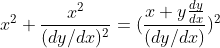 x^{2}+ \frac{x^{2}}{(dy/dx)^{2}} = (\frac{x+y\frac{dy}{dx}}{(dy/dx)})^{2}