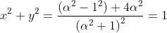x^{2}+y^{2}=\frac{\left ( \alpha ^{2}-1^{2} \right )+4\alpha ^{2}}{\left ( \alpha ^{2}+1 \right )^{2}}=1