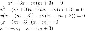 x^{2}-3 x-m(m+3) =0 \\ x^{2}-(m+3)x+mx-m(m+3) =0 \\ x(x-(m+3))+m(x-(m+3)) = 0 \\ (x-(m+3))(x+m)=0 \\ x = -m, \ \ \ x = (m+3)