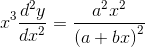 x^{3}\frac{d^{2}y}{dx^{2}}= \frac{a^{2}x^{2}}{\left ( a+bx \right )^{2}}