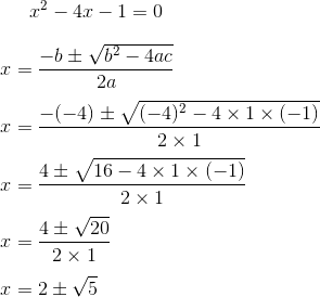 x^2 -4x -1 =0 \\\\ x = \frac{-b \pm \sqrt{b^2 - 4ac}}{2a} \\\\ x = \frac{-(-4) \pm \sqrt{(-4)^2 - 4 \times 1 \times (-1)}}{2\times 1} \\\\ x = \frac{4 \pm \sqrt{16 - 4 \times 1 \times (-1)}}{2\times 1} \\\\ x = \frac{4 \pm \sqrt{20}}{2\times 1} \\\\ x =2 \pm \sqrt{5} \\\\