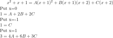 x^2+x+1= A(x+1)^2+B(x+1)(x+2)+C(x+2)\\ \text{Put x=0}\\ 1=A+2B+2C\\ \text{Put x=-1}\\ 1=C\\ \text{Put x=1}\\ 3=4A+6B+3C\\