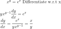 x^y = e^x $ Differentiate w.r.t x $\\\\ y x^{y-1} \frac{dy}{dx} = e^x \\ \frac{dy}{dx} = \frac{e^x}{yx^{y-1}} = \frac{x}{y}