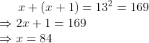 x+(x+1)=13^2=169\\\Rightarrow 2x+1=169\\\Rightarrow x=84