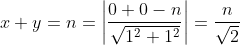x+y=n = \left | \frac{0+0-n}{\sqrt{1^{2}+1^{2}}} \right |=\frac{n}{\sqrt{2}}