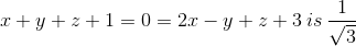x+y+z+1=0=2x-y+z+3 \: is\: \frac{1}{\sqrt{3}}