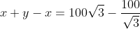 x+y-x=100\sqrt{3}-\frac{100}{\sqrt{3}}