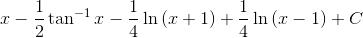 x-\frac{1}{2}\tan ^{-1}x-\frac{1}{4}\ln \left ( x+1 \right )+\frac{1}{4}\ln \left ( x-1 \right )+C