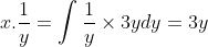 x.\frac{1}{y}=\int \frac{1}{y}\times3ydy =3y