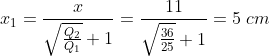 x_{1}=\frac{x}{\sqrt{\frac{Q_2}{Q_1}}+1}=\frac{11}{\sqrt{\frac{36}{25}}+1}=5\; cm
