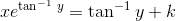xe^{\tan^{-1} \, y}=\tan ^{ -1}y+k