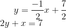 y = \frac{-1}{2}x+\frac{7}{2} \\ 2y + x = 7